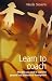 Learn to Coach:  The Skills You Need to Coach for Personal and Professional Development