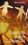 Learn to Coach:  The Skills You Need to Coach for Personal and Professional Development