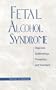 Fetal Alcohol Syndrome: Diagnosis, Epidemiology, Prevention, and Treatment