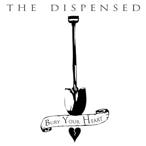 The Dispensed- Bury Your Heart