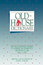 Old-House Dictionary: An Illustrated Guide to American Domestic Architecture (1600-1940)