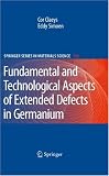 Extended Defects in Germanium: Fundamental and Technological Aspects (Springer Series in Materials Science)