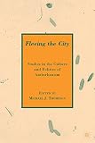Fleeing the city : studies in the culture and politics of antiurbanism