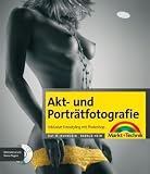 Akt- und Portr�tfotografie: Inklusive Fotostyling mit Photoshop - Harald Heim