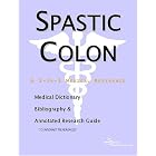 Spastic Colon - A Medical Dictionary, Bibliography, and Annotated Research Guide to... by Icon Health Publications