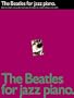 The Beatles For Jazz Piano