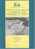 Qal'at Al-bahrain: A Trading and Military Outpost: 3rd Millenium B.cc.-17th Century A.d. (Indicopleustoi) (Indicopleustoi)