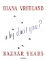 Diana Vreeland Bazaar Years: Including 100 Auacious Why Don't Yous...?