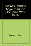 Arafat's hand : a sojourn in the occupied West Bank