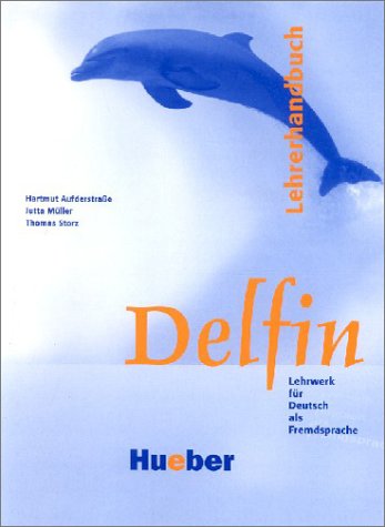 Max Hueber Verlag Delfin - Einb&auml;ndige Ausgabe. Lehrwerk f&uuml;r Deutsch als Fremdsprache: Delfin. Lehrerhandbuch: Lehrwerk als Fremdsprache