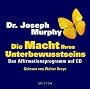 Die Macht Ihres Unterbewusstseins: Das Affirmationsprogramm auf CD