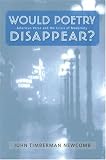 Would Poetry Disappear? : American Verse And The Crisis Of Modernity