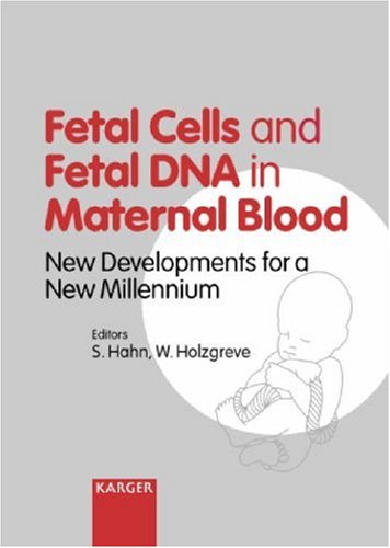 Fetal Cells and Fetal DNA in Maternal Blood: New Developments for a New Millennium 11th Fetal Cell Workshop, Basel, April 2000: Proceedings