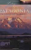 Patagonia: A Cultural History (Landscapes of the Imagination)