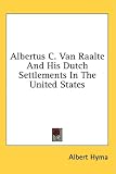 Books : Albertus C. Van Raalte And His Dutch Settlements In The United States