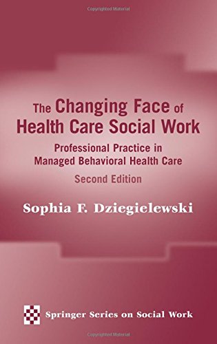 The Changing Face of Health Care Social Work: Professional Practice in Managed Behavioral Health Care, Second Edition (Springer Series on Social Work)