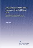 Recollections of Ceylon After a Residence of Nearly Thirteen Years: With an Account of the Church Missionary Society's Operations in the Island and Extracts From a Journal