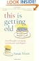 This Is Getting Old: Zen Thoughts on Aging with Humor and Dignity