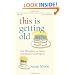 This Is Getting Old: Zen Thoughts on Aging with Humor and Dignity