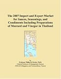 The 2007 Import and Export Market for Sauces, Seasonings, and Condiments Including Preparations of Mustard and Vinegar in Thailand