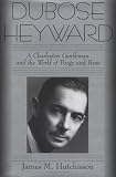 DuBose Heyward: A Charleston Gentleman and the World of Porgy and Bess