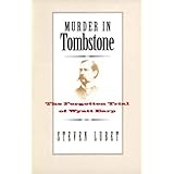 murder in tombstone the forgotten trial of wyatt earp the lamar series in western history