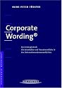 Corporate Wording &reg;. Das Strategiebuch. F&uuml;r Entscheider und Verantwortliche in der Unternehmenskommunikation.
