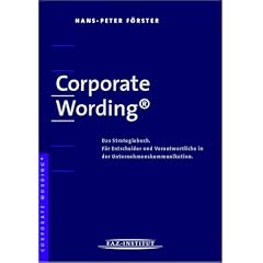 Corporate Wording �. Das Strategiebuch. F�r Entscheider und Verantwortliche in der Unternehmenskommunikation.