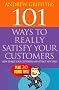 101 Ways to Really Satisfy Your Customers: How to Keep Your Customers and Attract New Ones