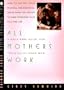 All Mothers Work: A Guilt Free Guide for the Stay at Home Mom