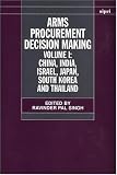 Arms Procurement Decision Making: Volume 1: China, India, Israel, Japan, South Korea and Thailand (A Sipri Publication)
