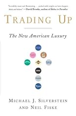 Trading Up: Why Consumers Want New Luxury Goods... And How Companies Create Them (Revised and Updated)