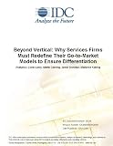  : Beyond Vertical: Why Services Firms Must Redefine Their Go-to-Market Models to Ensure Differentiation