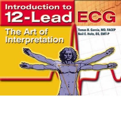 [(Introduction to 12-Lead ECG: The Art of Interpretation)] [Author: Tomas B. Garcia] published on (April, 2002)