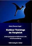 Outdoor Trainings im Vergleich: Erlebnisp�dagogische Ma�nahmen in der Erwachsenenbildung - Maria-Theresa Vogel