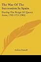 The War Of The Succession In Spain: During The Reign Of Queen Anne, 1702-1711 (1905)