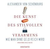Die Kunst des stilvollen Verarmens - 2 CDs  - Wie man ohne Geld reich wird - Alexander von Sch&ouml;nburg, Paul Matic