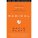 Radical: Taking Back Your Faith from the American Dream ~ David Platt