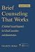 Brief Counseling That Works: A Solution-Focused Approach for School Counselors and Administrators: A Solution-focused Approach for School Counselors and Administrators