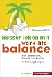 Besser leben mit Work-Life-Balance. Wie Sie Karriere, Freizeit und Familie in Einklang bringen.