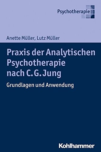 Praxis Der Analytischen Psychotherapie Nach C. G. Jung: Grundlagen Und Anwendung (German Edition)