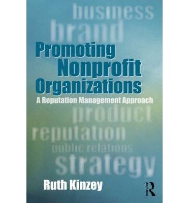 [(Promoting Nonprofit Organizations: A Reputation Management Approach )] [Author: Ruth Ellen Kinzey] [May-2013]
