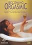 Better Sex Video: Becoming Orgasmic DVD