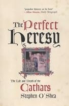 The Perfect Heresy: The Life and Death of the Cathars