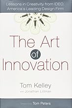 The Art of Innovation: Lessons in Creativity from IDEO, America's Leading Design Firm