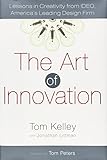The Art of Innovation: Lessons in Creativity from IDEO, America's Leading Design Firm