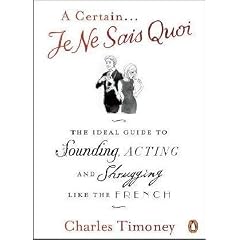 A Certain Je Ne Sais Quoi: The Ideal Guide to Sounding, Acting and Shrugging Like the French