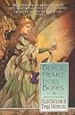 BLACK HEART IVORY BONES: My Life as a Bird; Bear it Away; Rapunzel; The Crone; Big Hair; The King with Three Daughters; Boys and Girls Together; Snow in Summer; Chanterelle; Goldilocks Tells All; The Red Boots; Rosie's Dance; You Little Match Girl