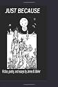 Just Because: Fiction, poetry, and essays by James Baker