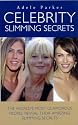 Celebrity Slimming Secrets: The World's Most Glamorous People Reveal Their Amazing Slimming Secrets